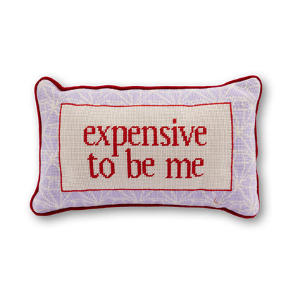 Expensive To Be Me Needlepoint Pillow